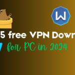 Top 5 Free VPN Downloads for PC 2024